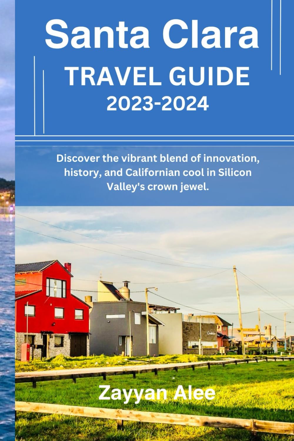Santa Clara Travel Guide 2023-2024: Discover the vibrant blend of innovation, history, and Californian cool in Silicon Valley’s crown jewel.