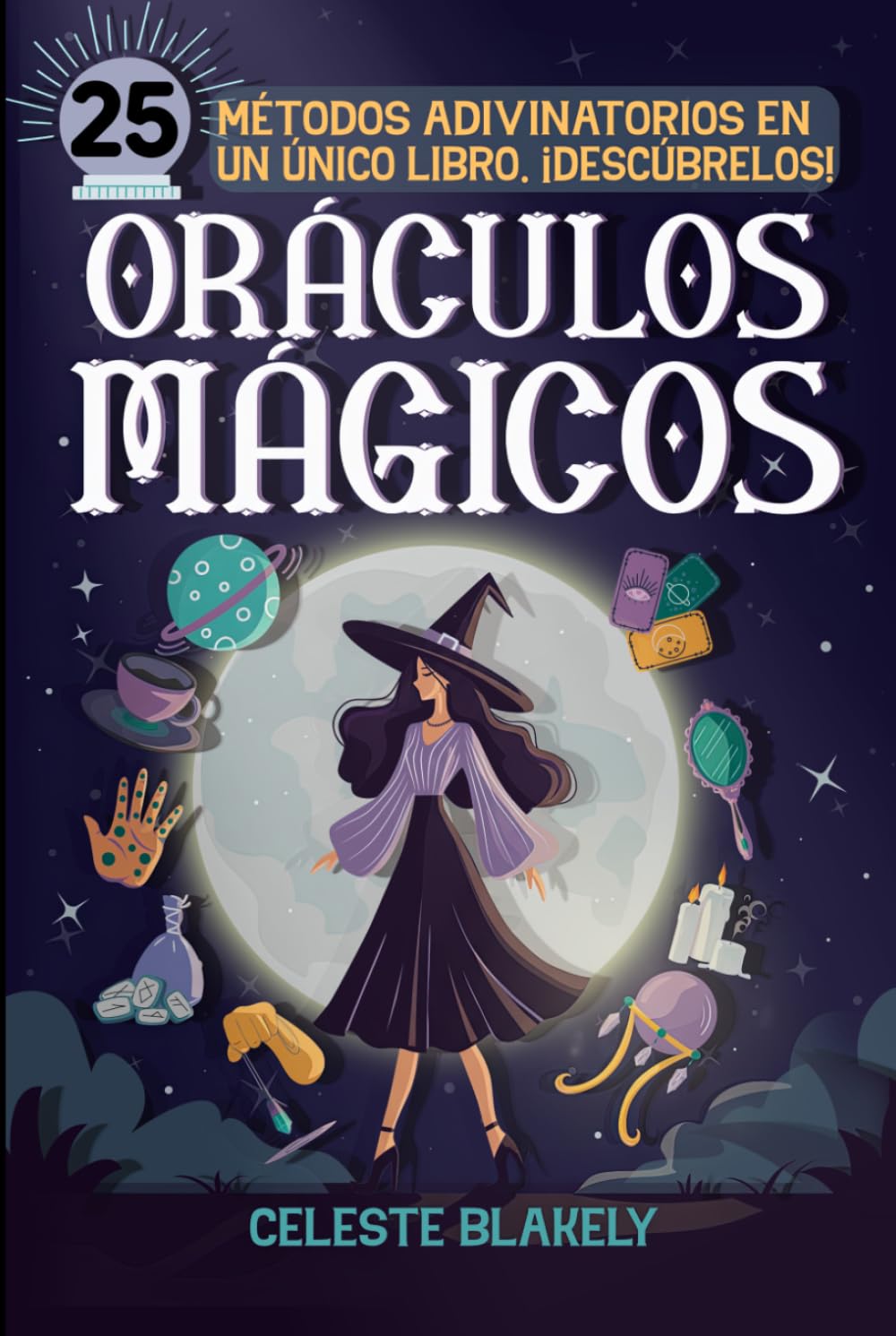 Oráculos mágicos: Guía completa con más de 25 métodos adivinatorios para desarrollar tu intuición: cartas de tarot, velas, péndulo y numerología, entre otros