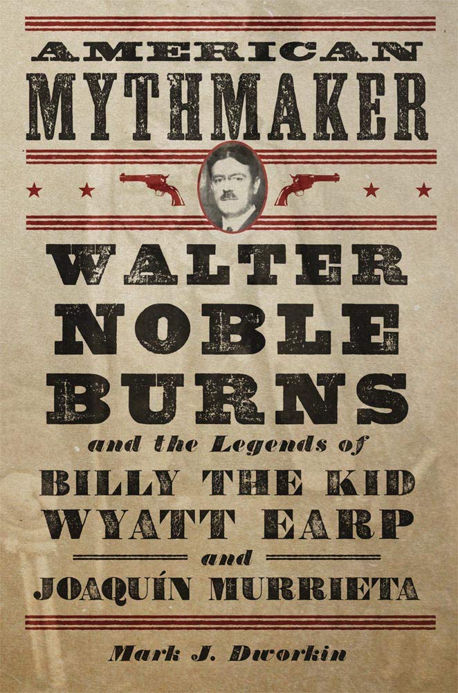 American Mythmaker: Walter Noble Burns and the Legends of Billy the Ki
