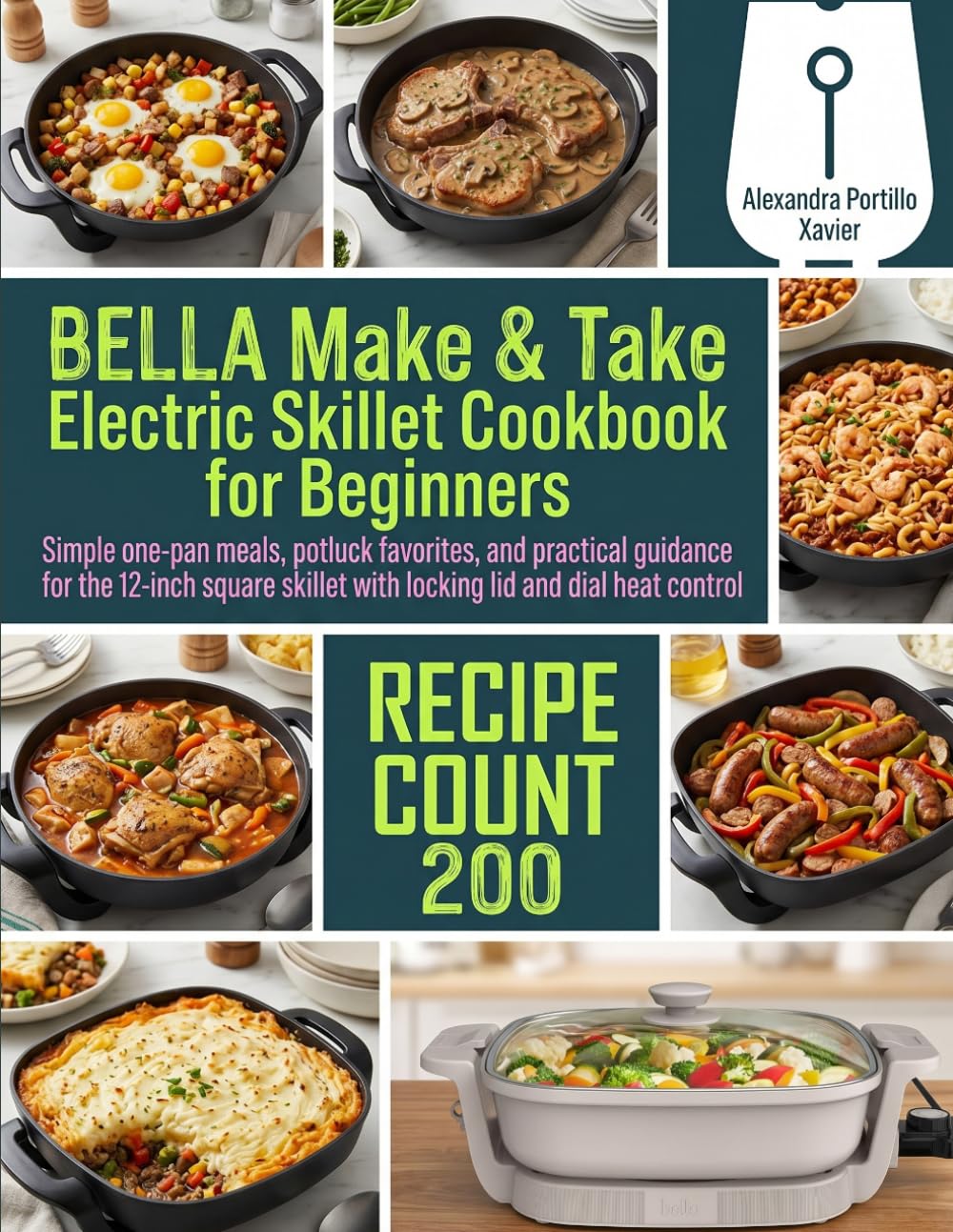 BELLA Make & Take Electric Skillet Cookbook for Beginners: Simple one-pan meals, potluck favorites, and practical guidance for the 12-inch square skillet with locking lid and dial heat control