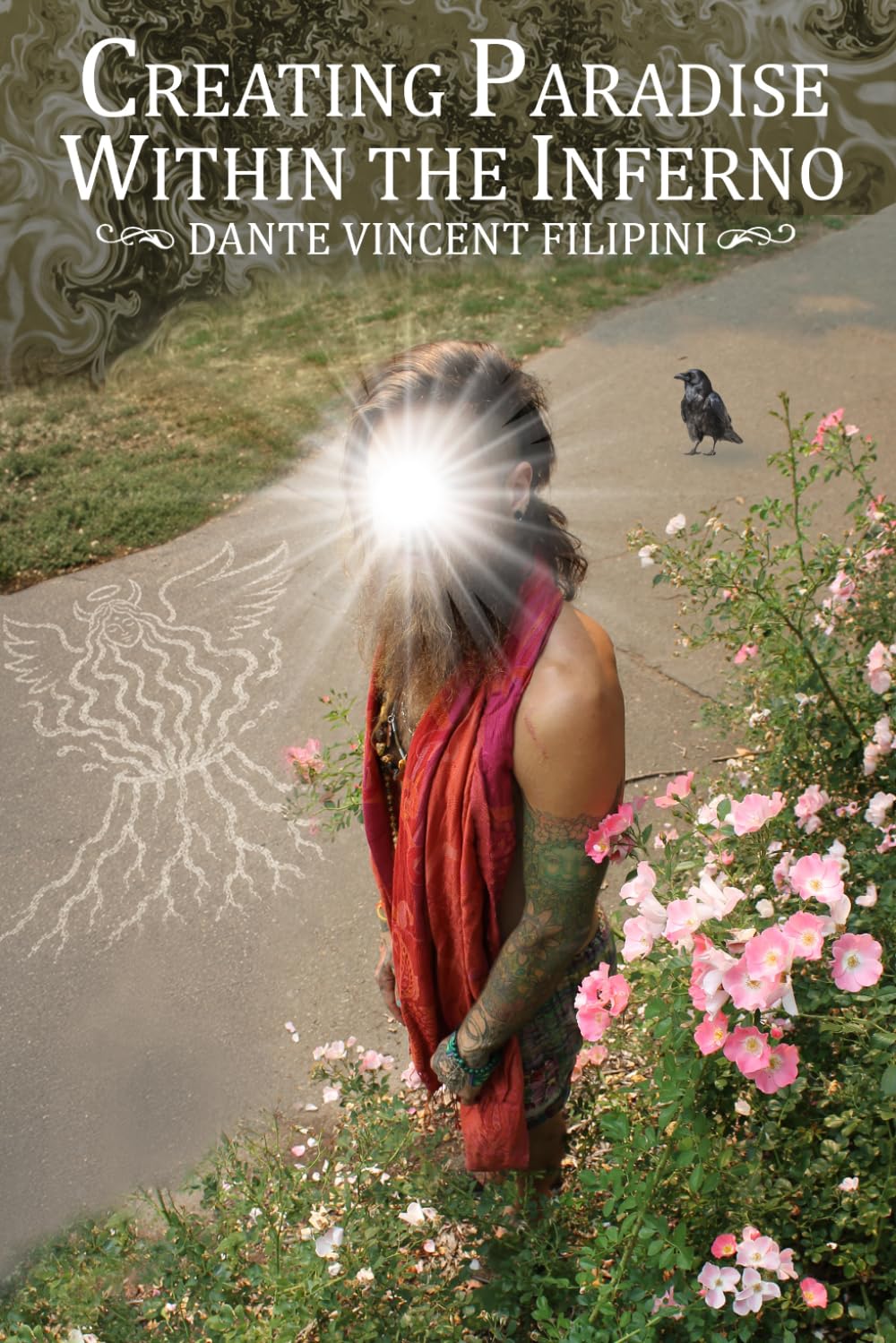Creating Paradise Within the Inferno: A Spiritual Memoir (Creating Paradise Within: The Dream Embodied Series., Band 1)