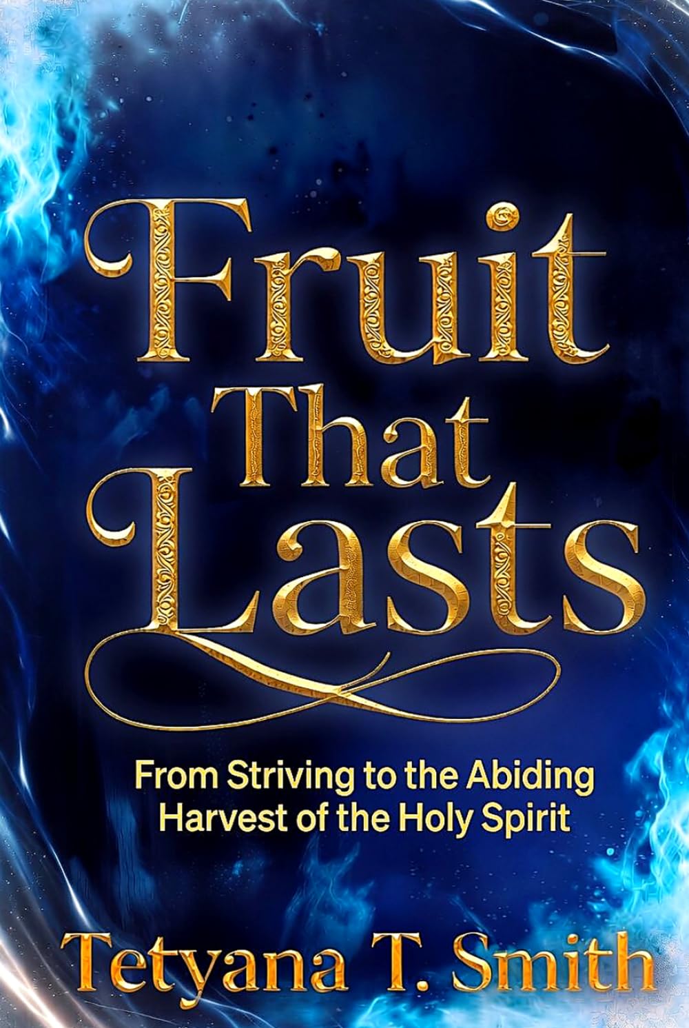 Fruit That Lasts: From Striving to the Abiding Harvest of the Holy Spirit
