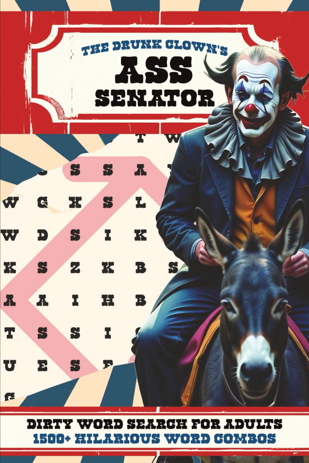 The Drunk Clown's Ass Senator: A Swear and Dirty Word Search Puzzle Book for Adults | 1,500+ Hilarious Word Combos | 100+ Puzzles (The Drunk Clown's Word Search Collection)