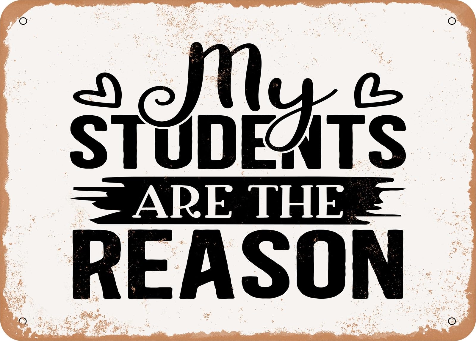 Metal Sign - My Students Are the Reason - 2 - Vintage Look Sign home decor