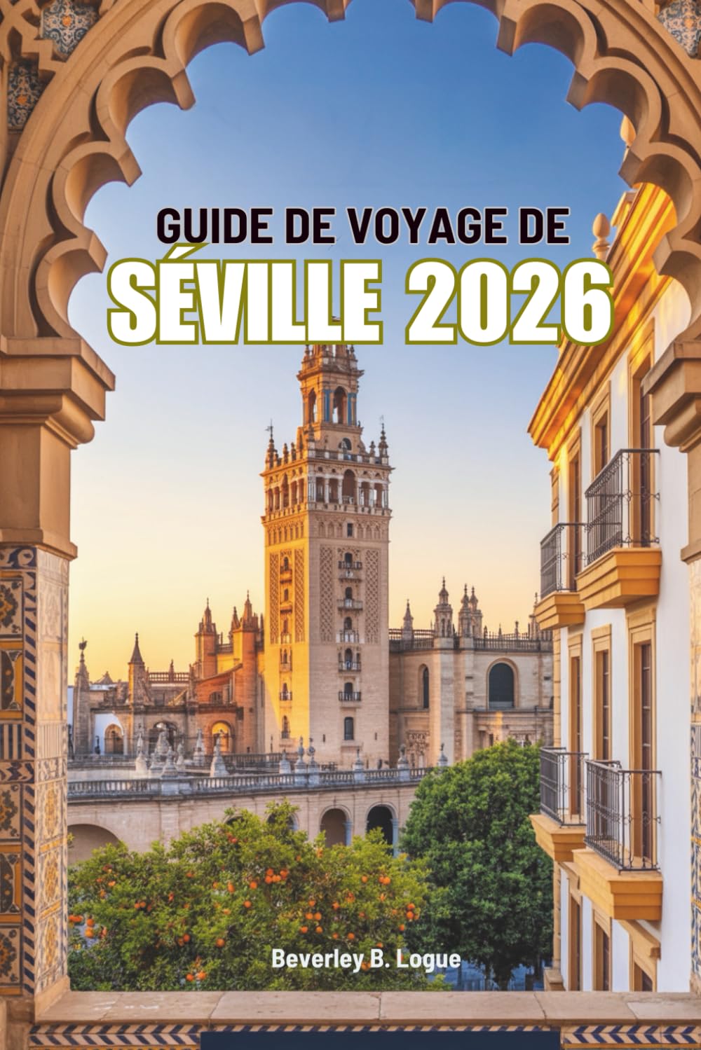 GUIDE DE VOYAGE DE SÉVILLE 2026: Découvrez la richesse de l'histoire et l'esprit flamenco de l'Espagne