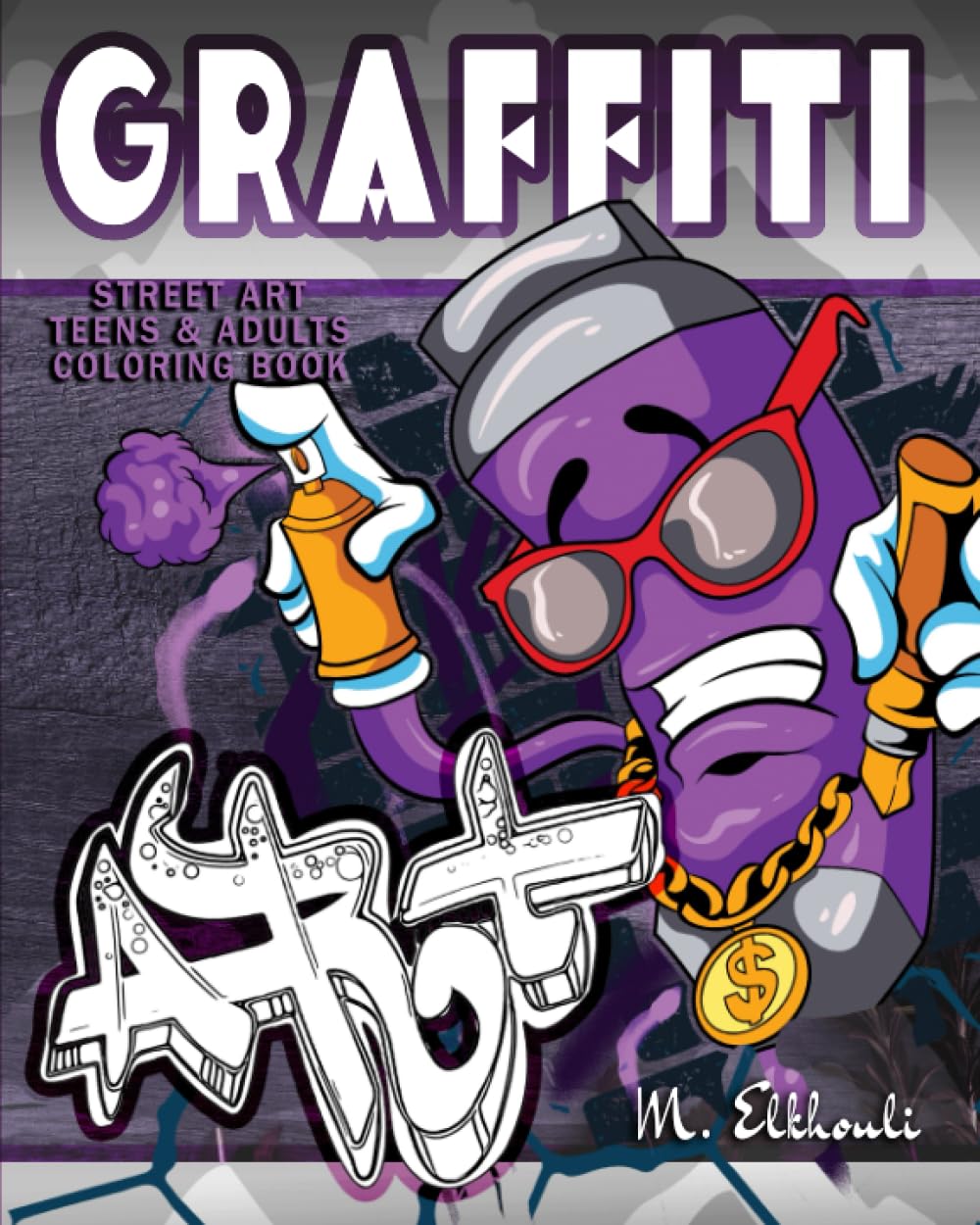 Graffiti Street Art Teens & Adults Coloring Book: Unique Street Arts, letters Drawings and Urban Designs