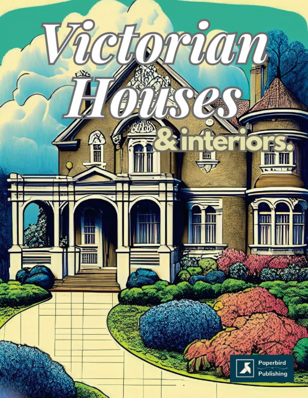 Victorian Houses and Interiors Coloring Book: Relax and Unwind with 70 ...