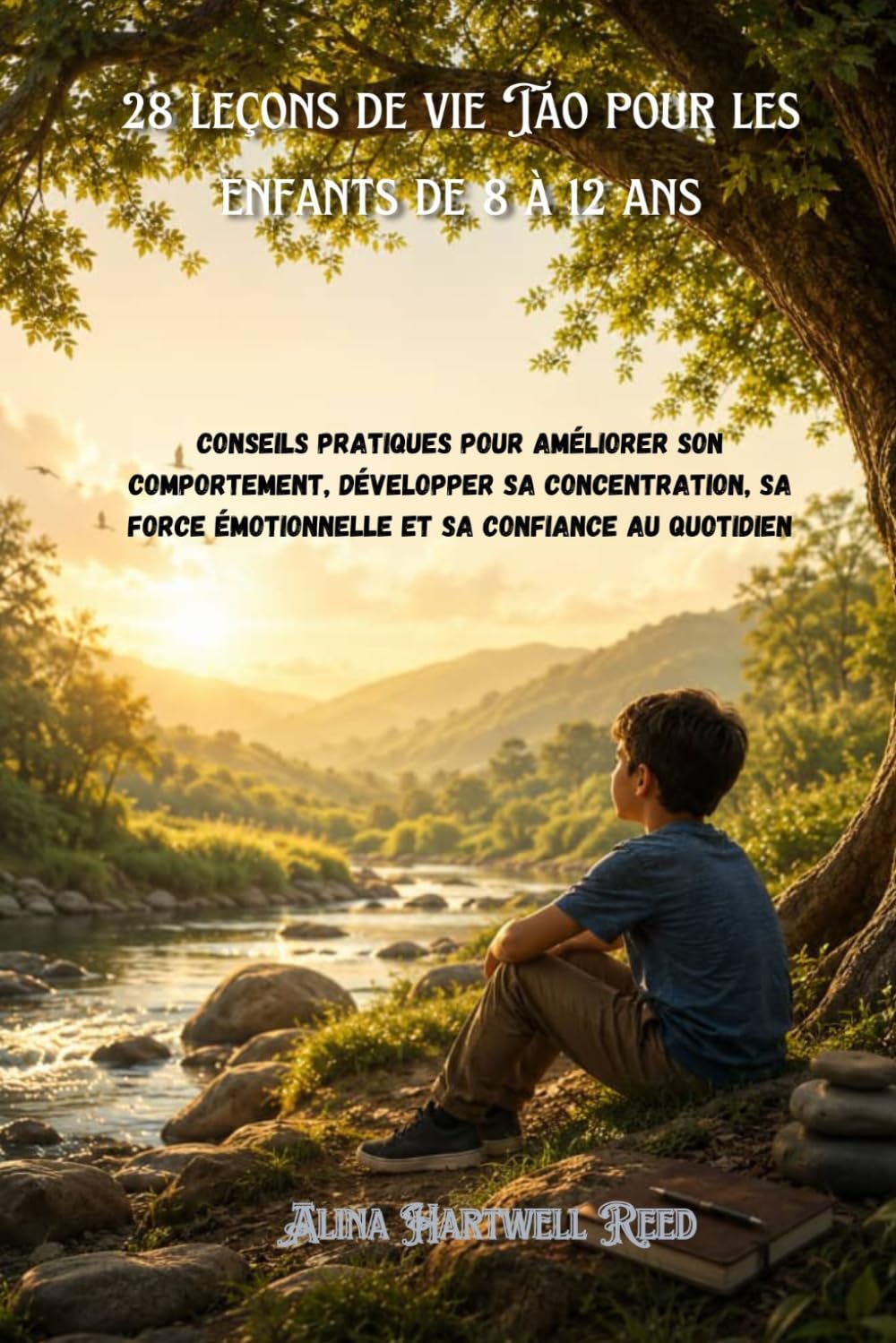 28 leçons de vie Tao pour les enfants de 8 à 12 ans: Conseils pratiques pour améliorer son comportement, développer sa concentration, sa force émotionnelle et sa confiance au quotidien