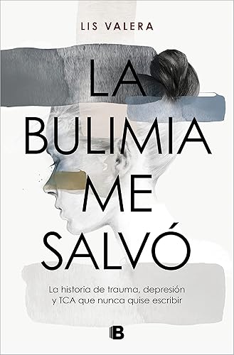 La bulimia me salvó: La historia de trauma, depresión y TCA que nunca quise escribir