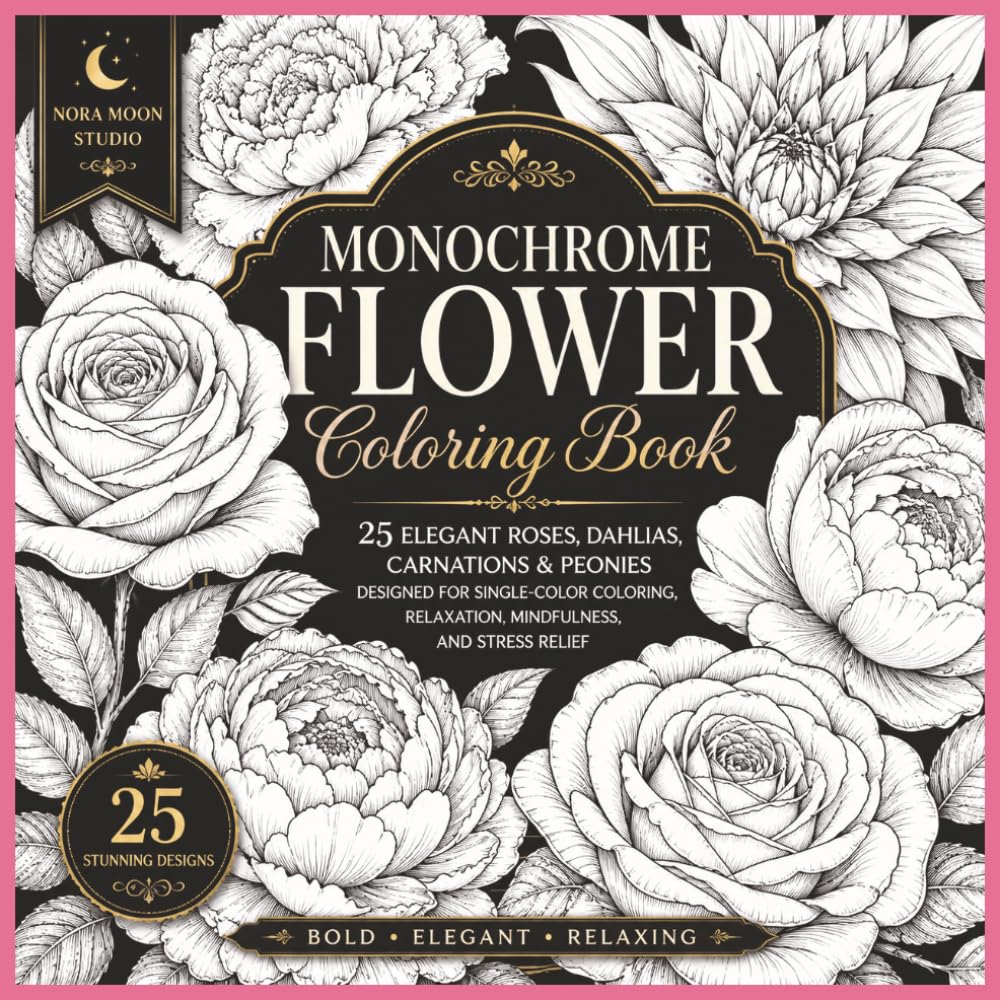 Beautiful Flower Coloring Book: 25 Stunning Floral Designs Featuring Roses, Dahlias, Carnations and Peonies for Adults, Relaxation and Stress Relief