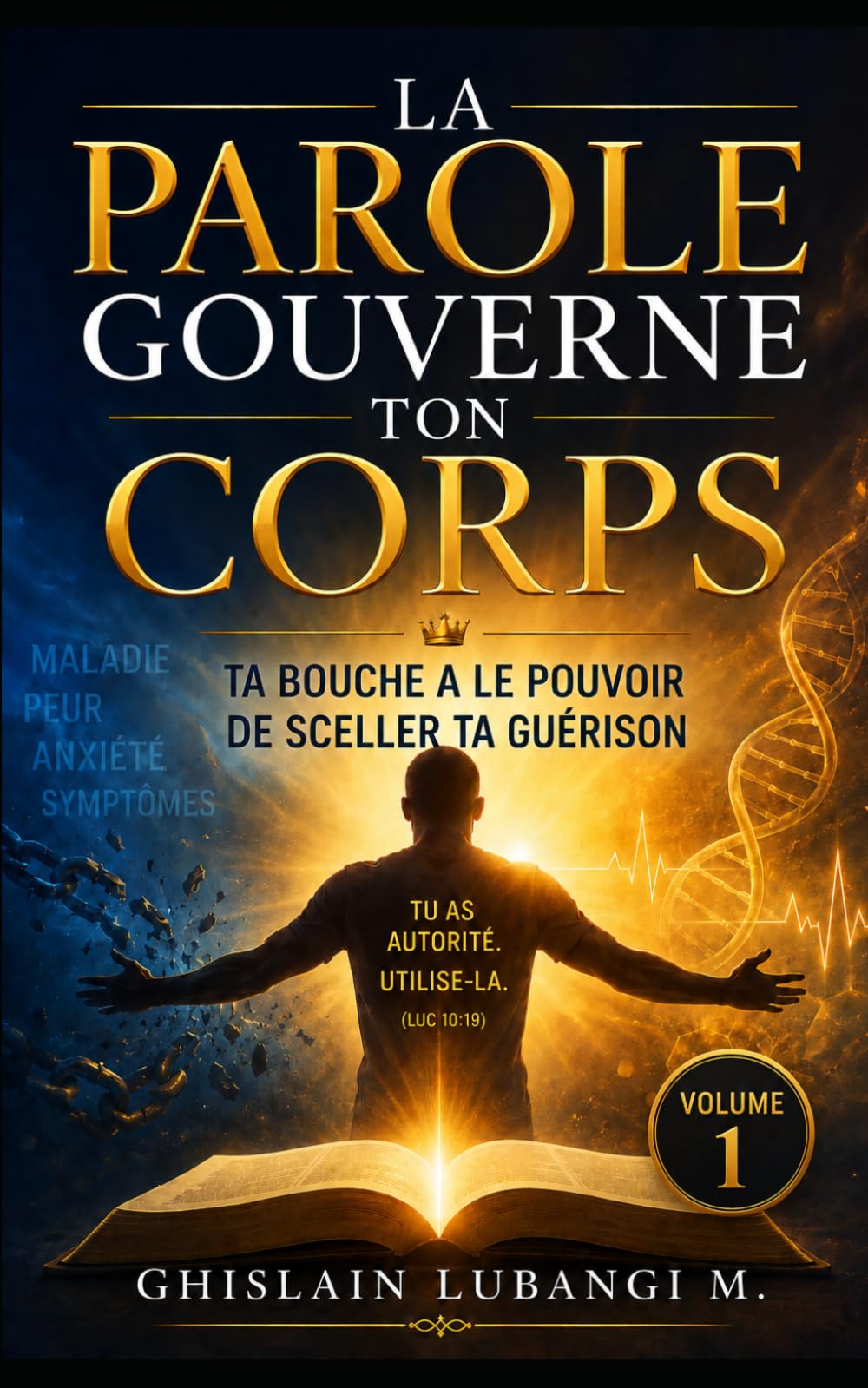 La Parole gouverne ton corps: Ta bouche a le pouvoir de sceller ta guérison