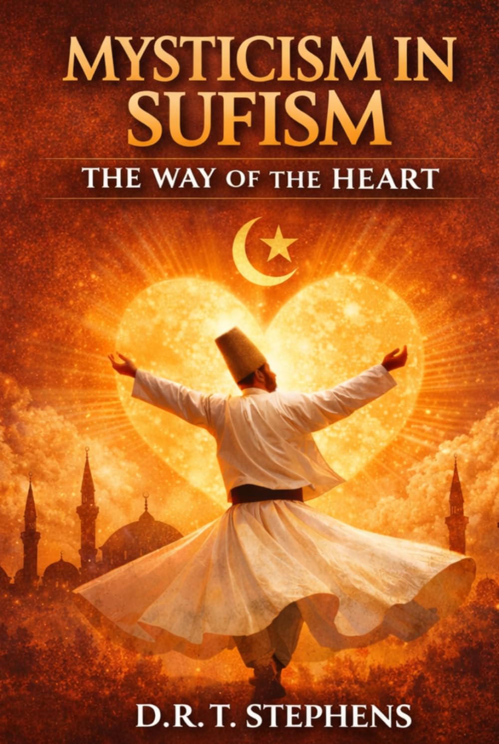 Mysticism in Sufism: The Way of the Heart: Ecstatic Practices and Philosophical Teachings