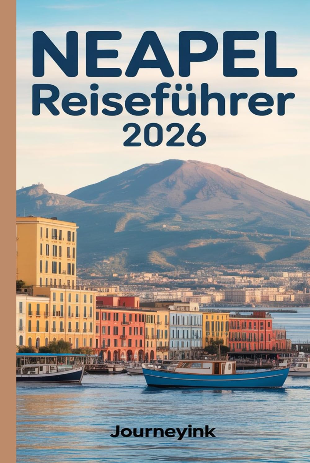 Neapel Reiseführer 2026: Ein Reiseführer zur Erkundung der Top-Sehenswürdigkeiten, Restaurants, Strände, Tagesausflüge und versteckten Juwelen