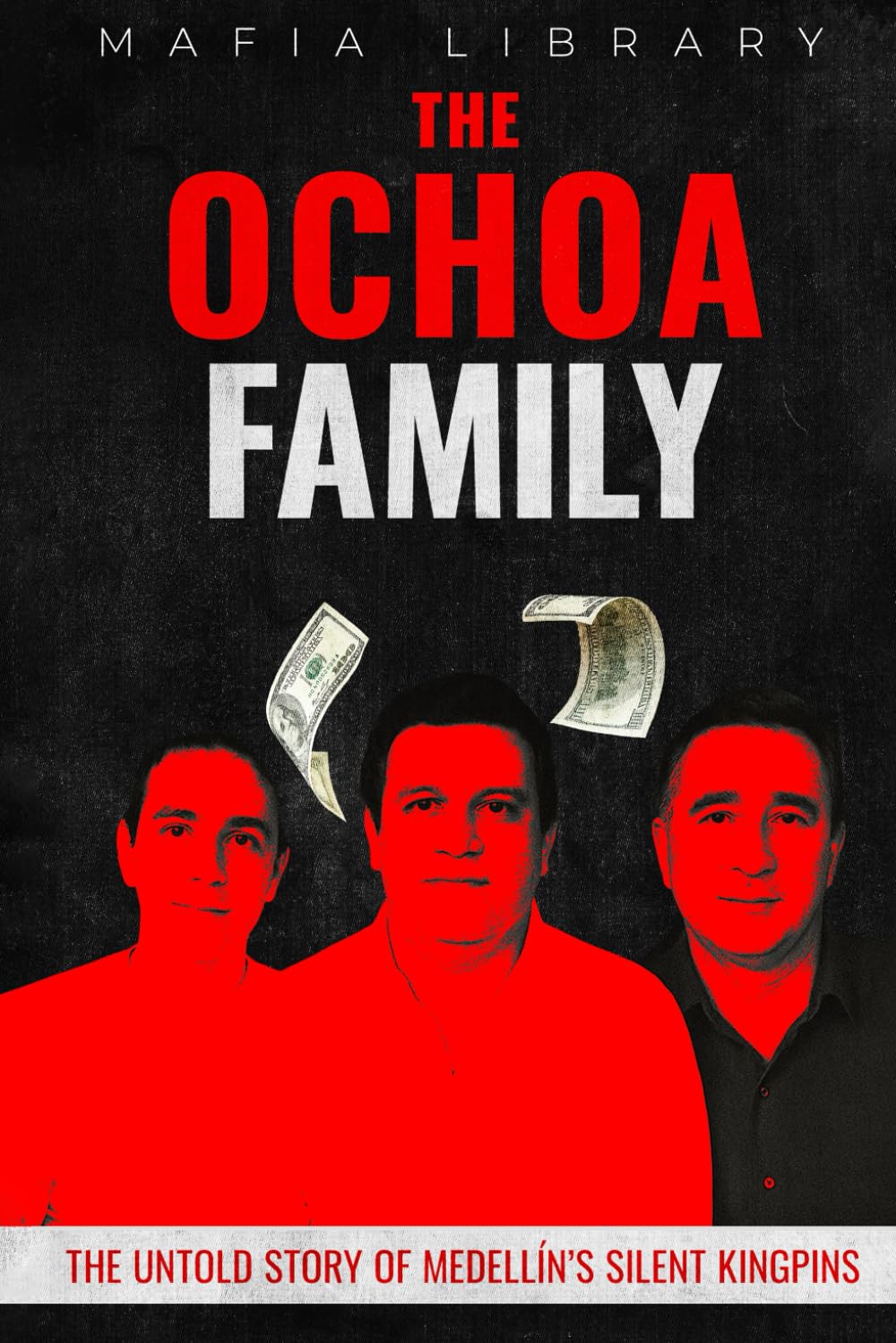 The Ochoa Family: The Untold Story of Medellín’s Silent Kingpins (Medellín Cartel : The Rise and Fall of a Narco Empire – The True Story)