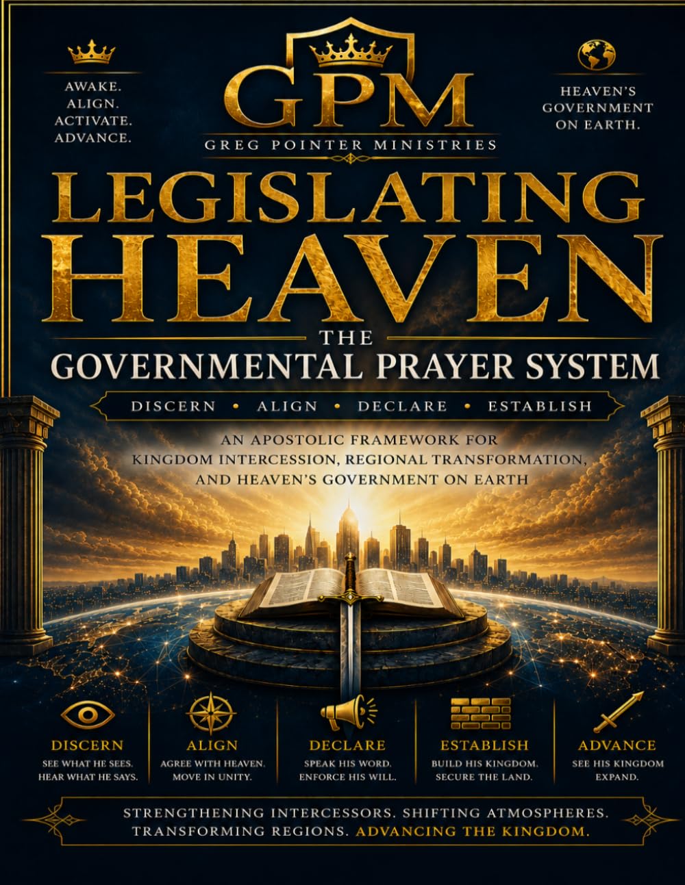Legislating Heaven The Governmental Prayer System: A Governmental Blueprint for Intercession, Alignment, and Kingdom Advancement