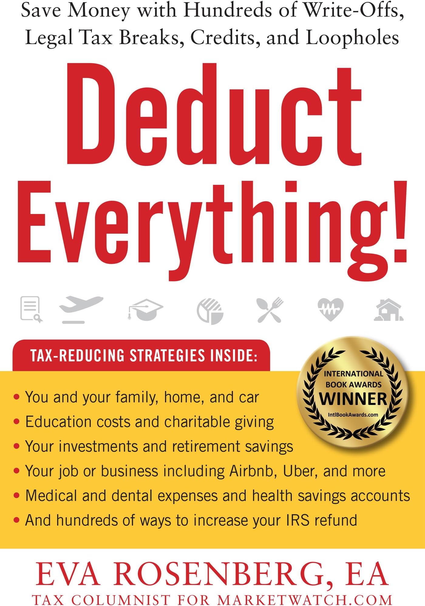 Deduct Everything!: Save Money with Hundreds of Legal Tax Breaks, Credits, Write-Offs, and Loopholes