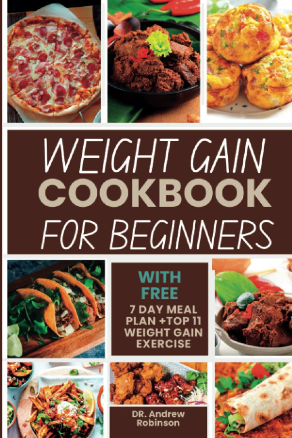 WEIGHT GAIN COOKBOOK FOR BEGINNERS: Discover Simple And Delicious Recipes To Help You Pack On Muscle And Bulk Up