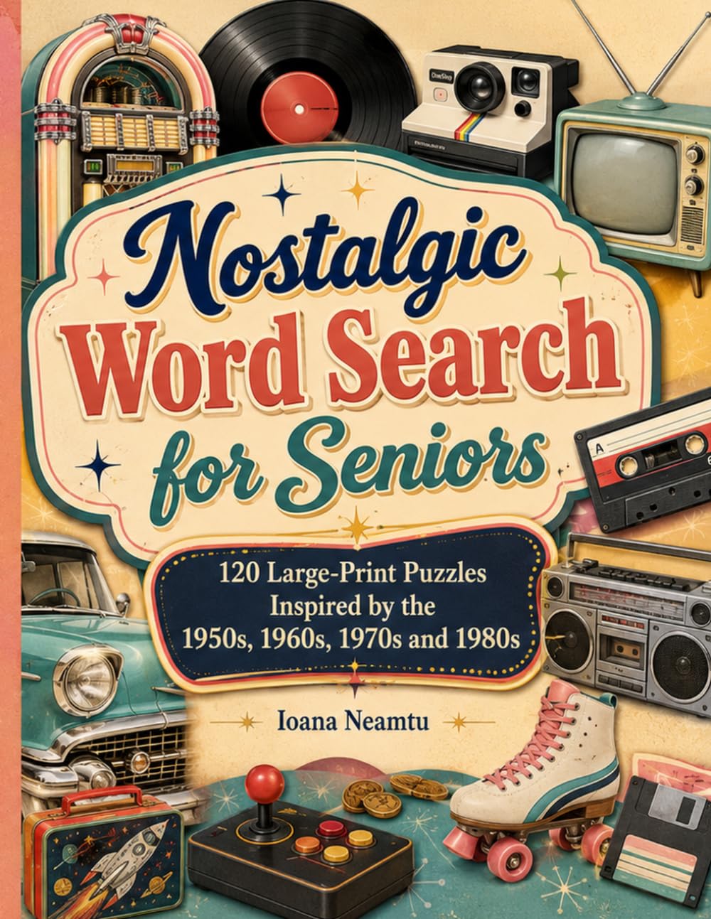 Nostalgic Word Search for Seniors: 120 Large-Print Puzzles Inspired by the 1950s, 1960s, 1970s and 1980s