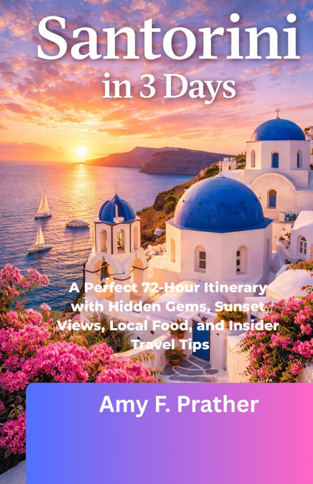 Santorini in 3 Days: A Perfect 72-Hour Itinerary with Hidden Gems, Sunset Views, Local Food, and Insider Travel Tips