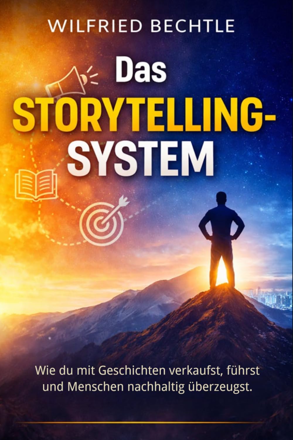 Das Storytelling-System: Wie du mit Geschichten verkaufst, führst und Menschen nachhaltig überzeugst