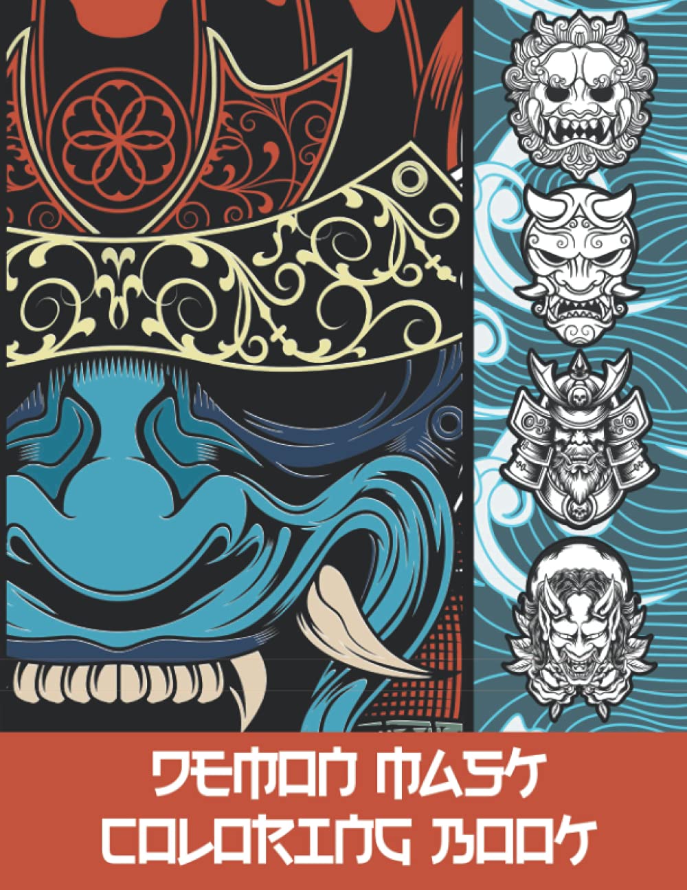 DEMON MASK COLORING BOOK: Japanese Evil, Oni, Noh, Hannya,Ogre, Samurai Masks With Traditional Backgrounds