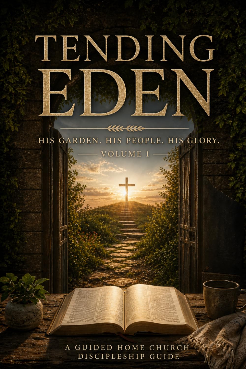 Tending Eden: His Garden, People, and Glory