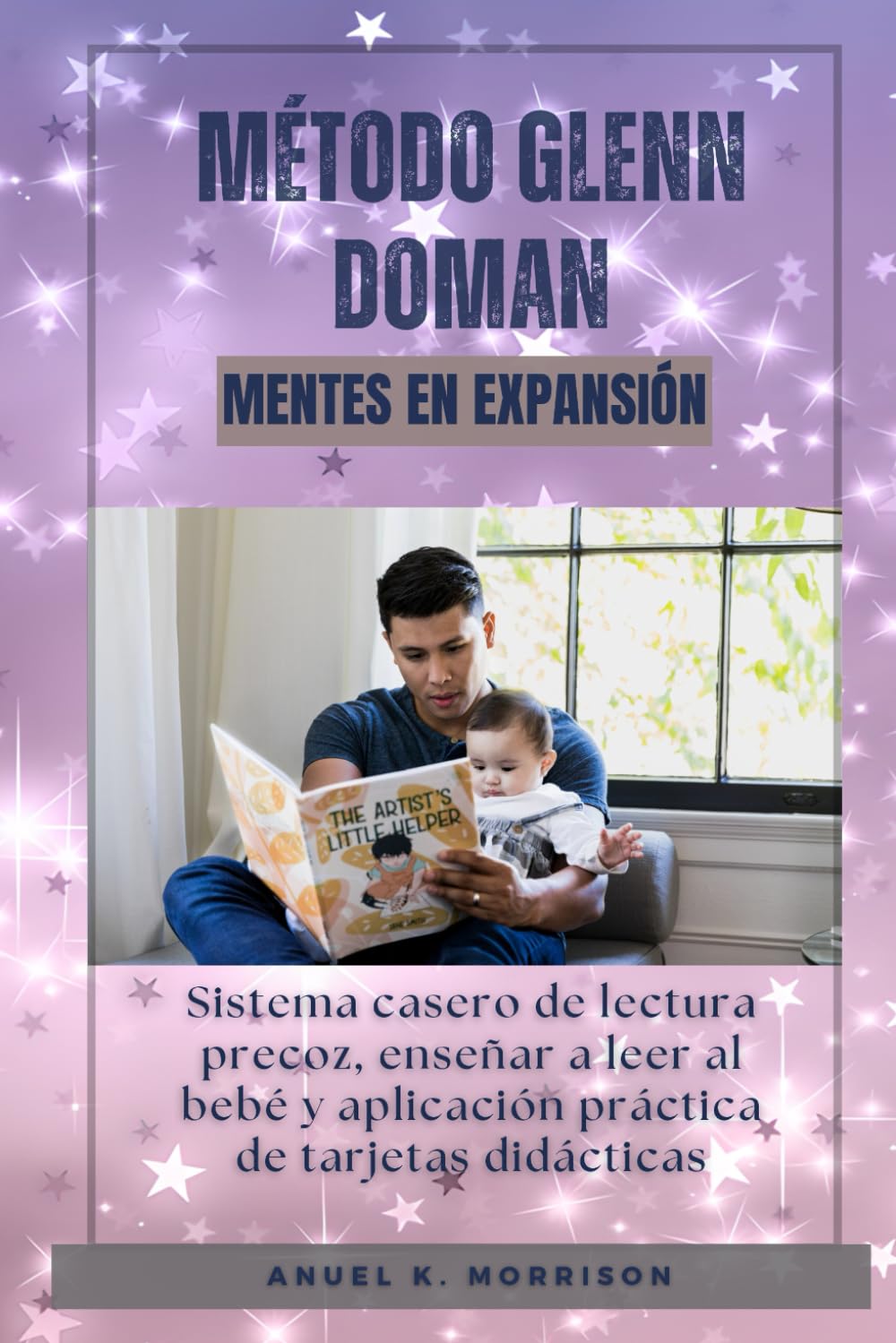 Método Glenn Doman. Mentes en Expansión: Sistema casero de lectura precoz, enseñar a leer al bebé y aplicación práctica de tarjetas didácticas