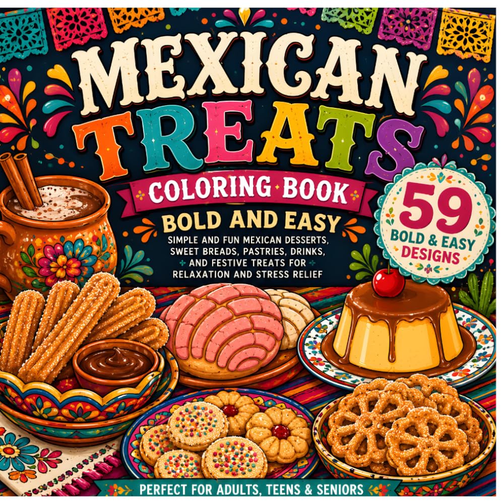 Mexican Treats Coloring Book Bold and Easy: Simple and Fun Mexican Desserts, Sweet Breads, Pastries, Drinks, and Festive Treats for Relaxation and Stress Relief