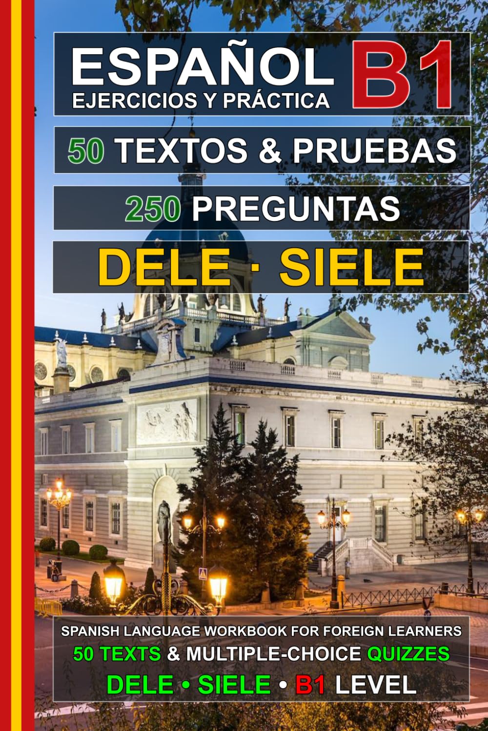 Español B1: 50 Textos, 50 Pruebas y 250 Preguntas: Ejercicios de Español para la Preparación de los Exámenes DELE y SIELE B1 (Español para Todos!)
