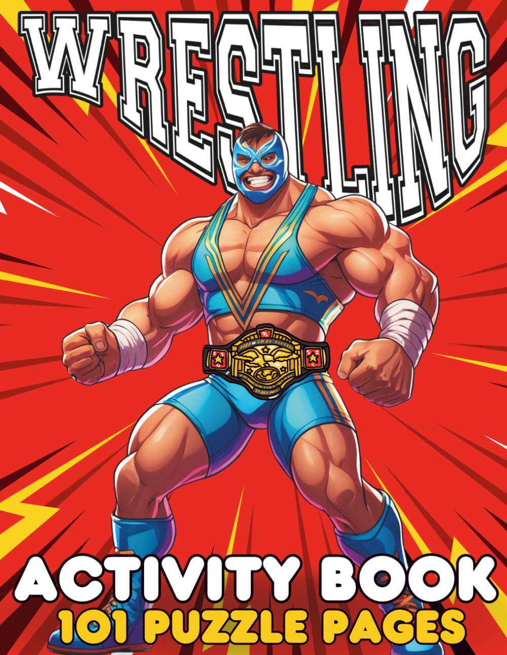 Wrestling Activity Book for Kids & Teens: 100+ Fun Puzzle Pages – Create a Wrestler Activity, Mazes, Crosswords, Word Searches, Coloring, and More for Young Wrestling Fans!