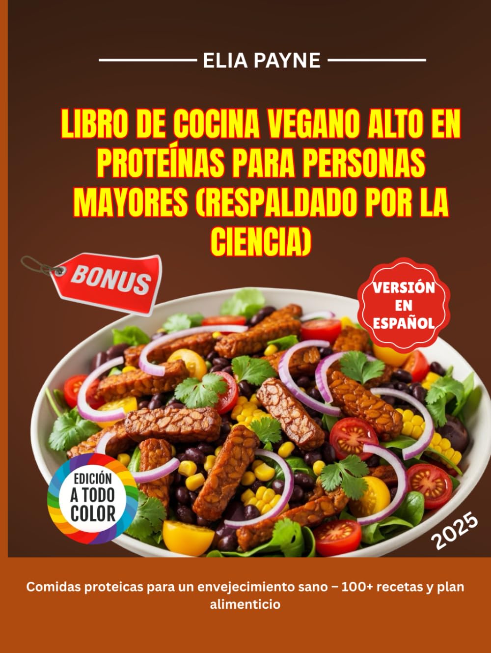Libro de cocina vegano alto en proteínas para personas mayores (Respaldado por la ciencia): Comidas proteicas para un envejecimiento sano – 100+ recetas y plan alimenticio.
