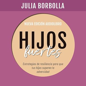 Hijos Fuertes. Estrategias de resiliencia para que tus hijos superen la adversidad Audio Libro por Julia Borbolla episode artwork