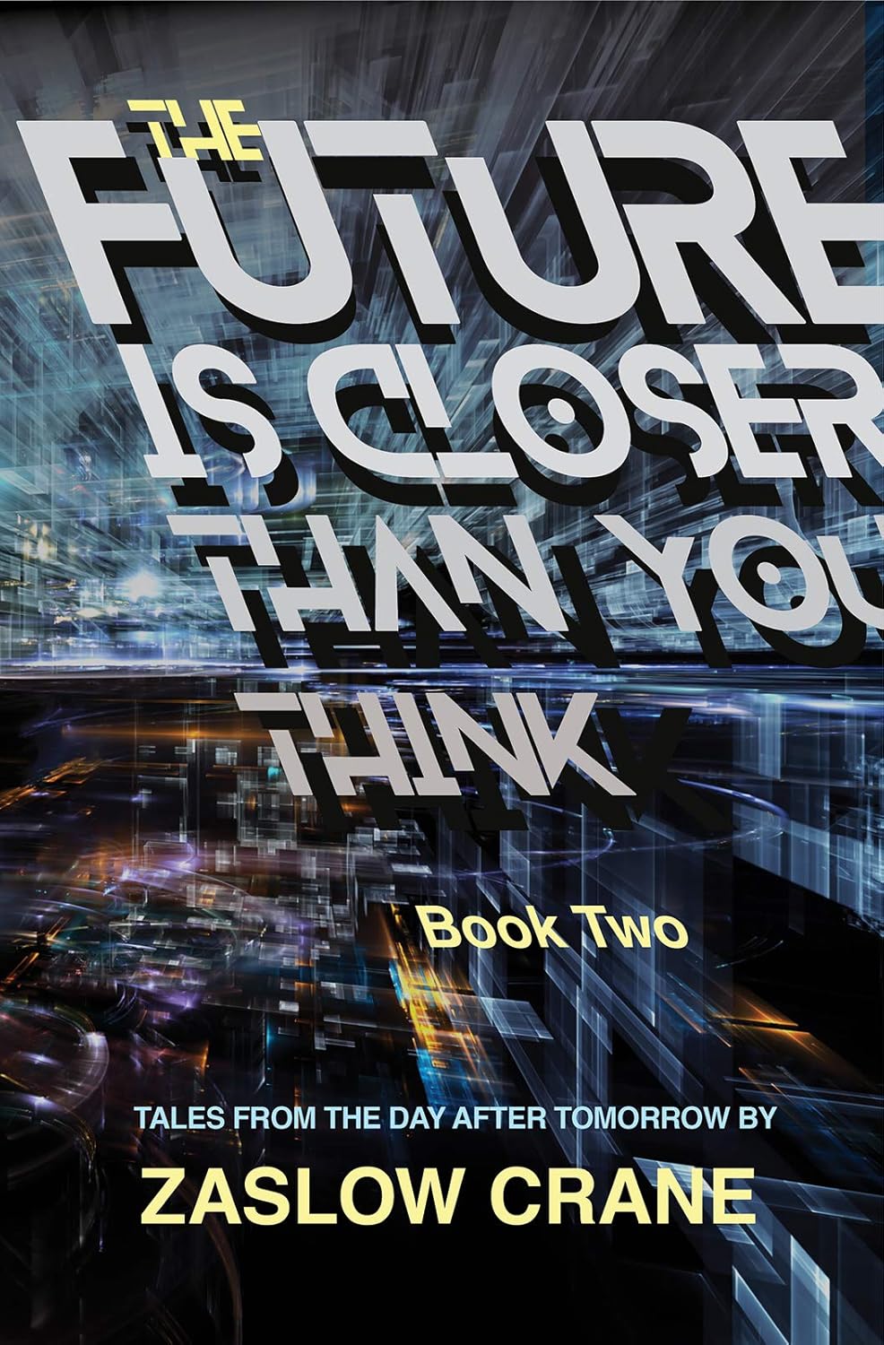 The Future Is Closer Than You Think Book 2 Tales From The The Future Is Closer Than You Think Book 2 Tales From The