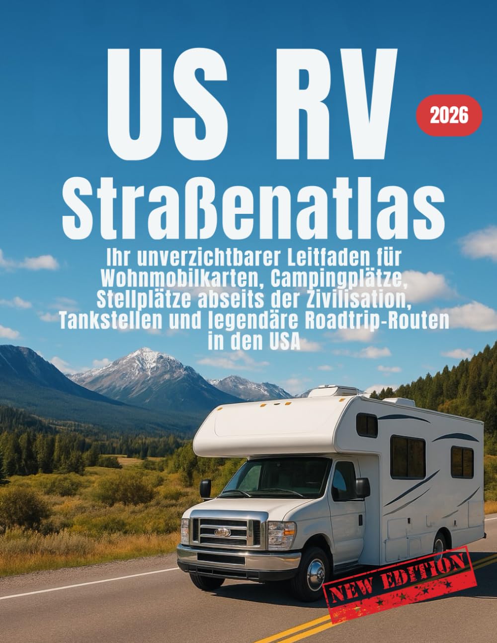 US RV-Straßenatlas: Ihr unverzichtbarer Leitfaden für Wohnmobilkarten, Campingplätze, Stellplätze abseits der Zivilisation, Tankstellen und legendäre Roadtrip-Routen in den USA