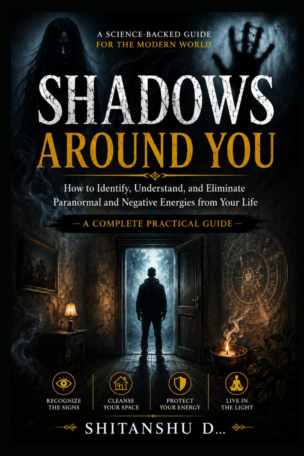 SHADOWS AROUND YOU: How to Identify, Understand, and Eliminate Paranormal and Negative Energies from Your Life