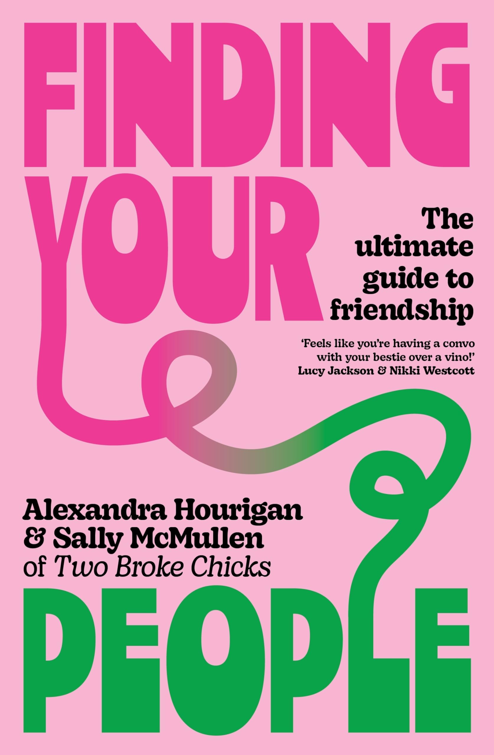 Finding Your People: The ultimate guide to friendship