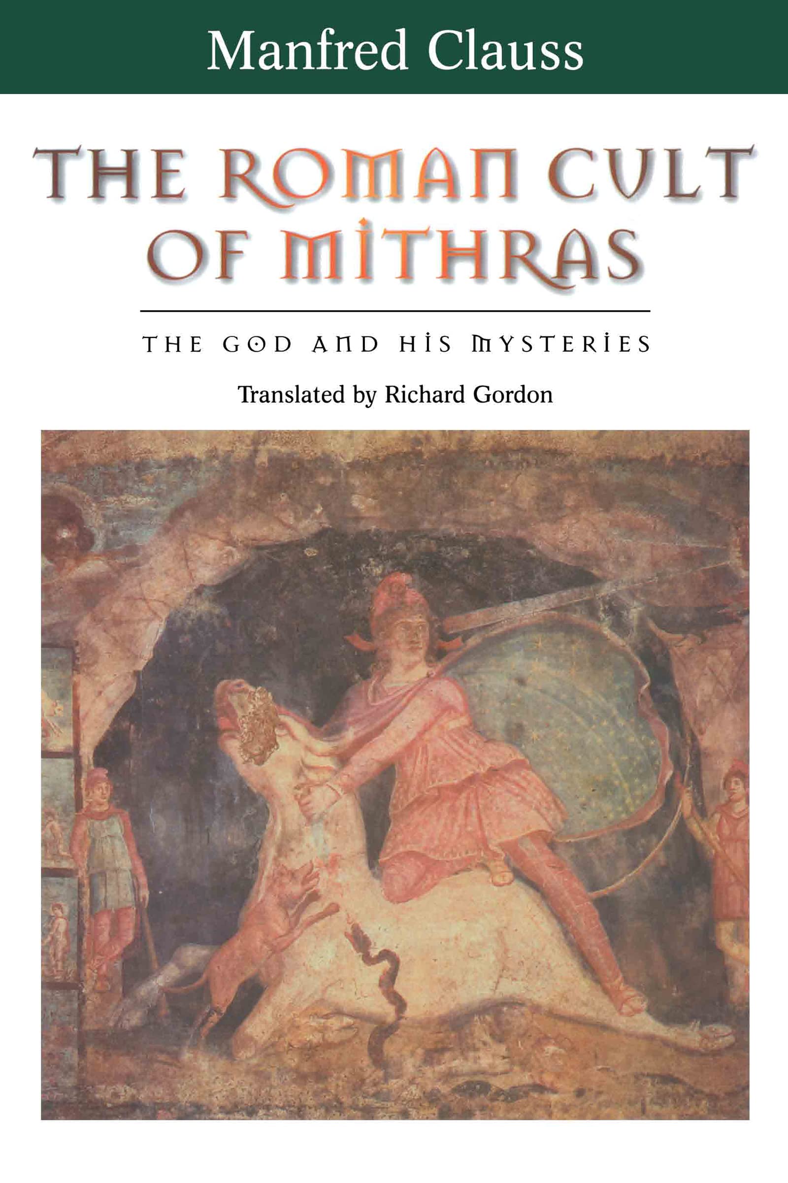 The Roman Cult of Mithras: The God and His Mysteries