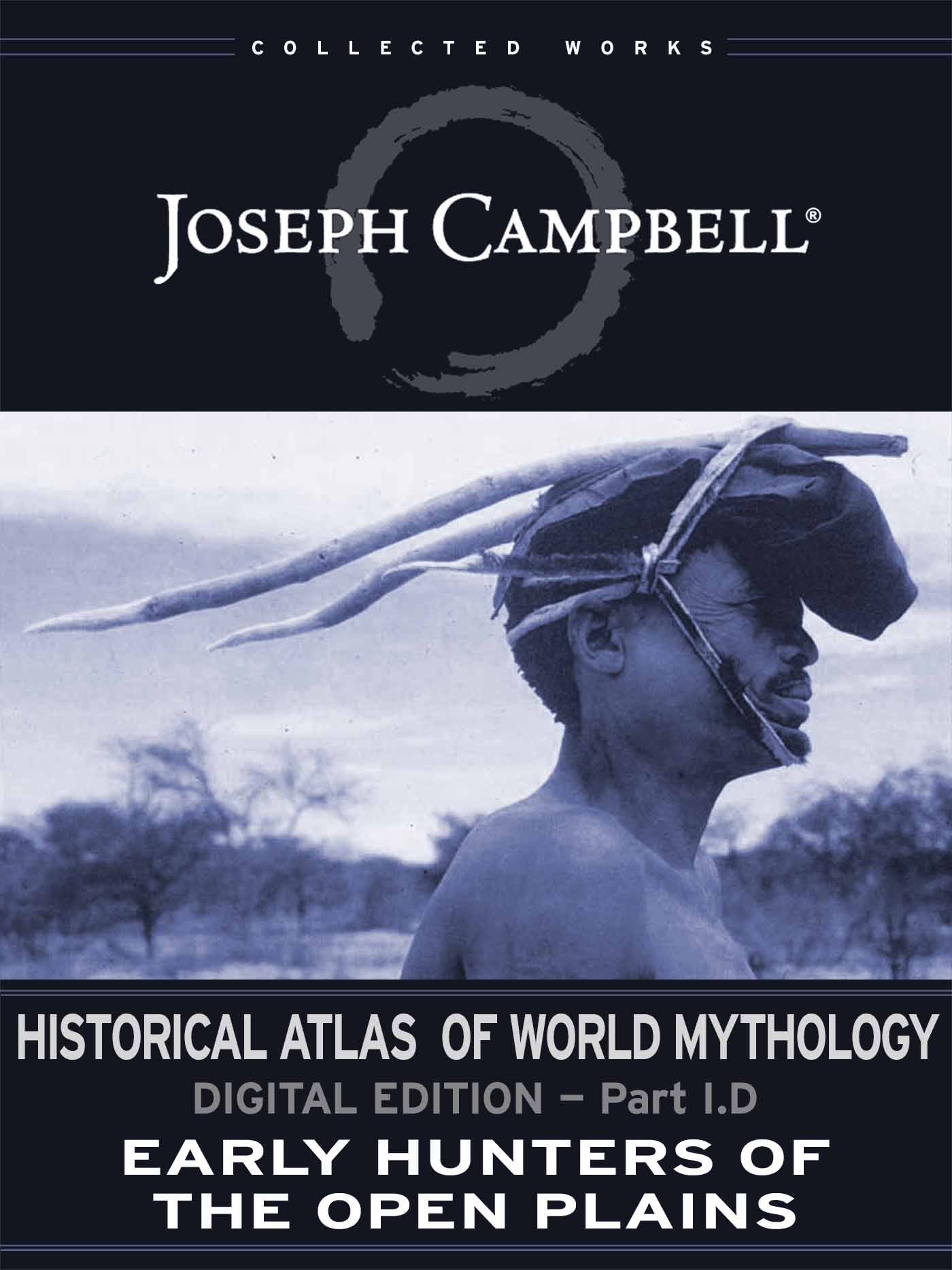 I.D: Early Hunters of the Open Plains (Historical Atlas of World Mythology (Digital Edition) Book 4)
