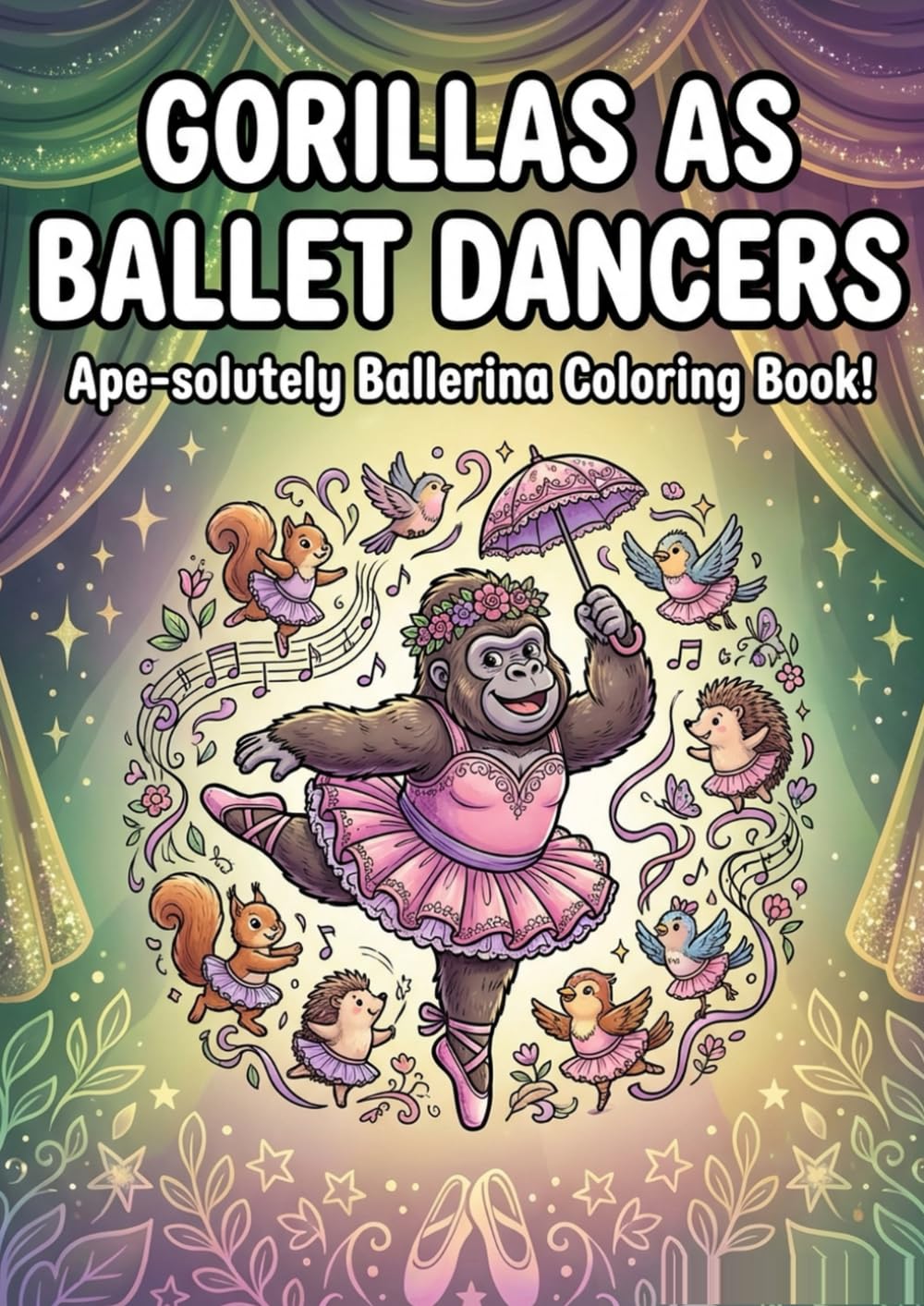 A-peel-ing Encore!: Gorillas as Ballet Dancers - Ape-solutely Ballerina Coloring Book