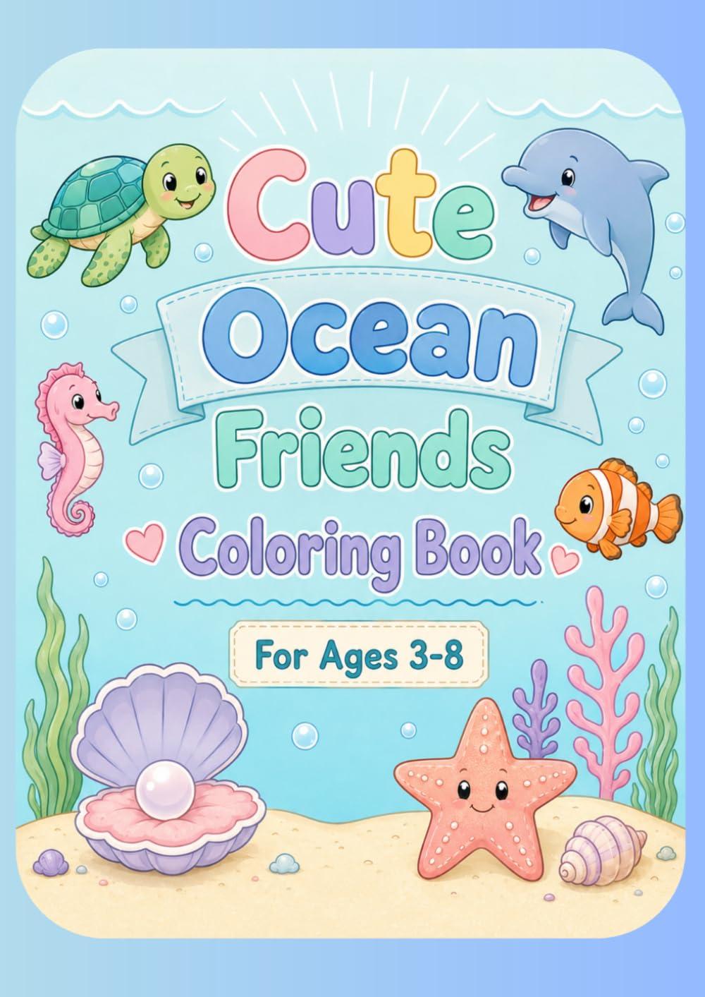 Cute Ocean Friends Coloring Book: Friendly Ocean Creatures and Simple Underwater Adventures for Kids