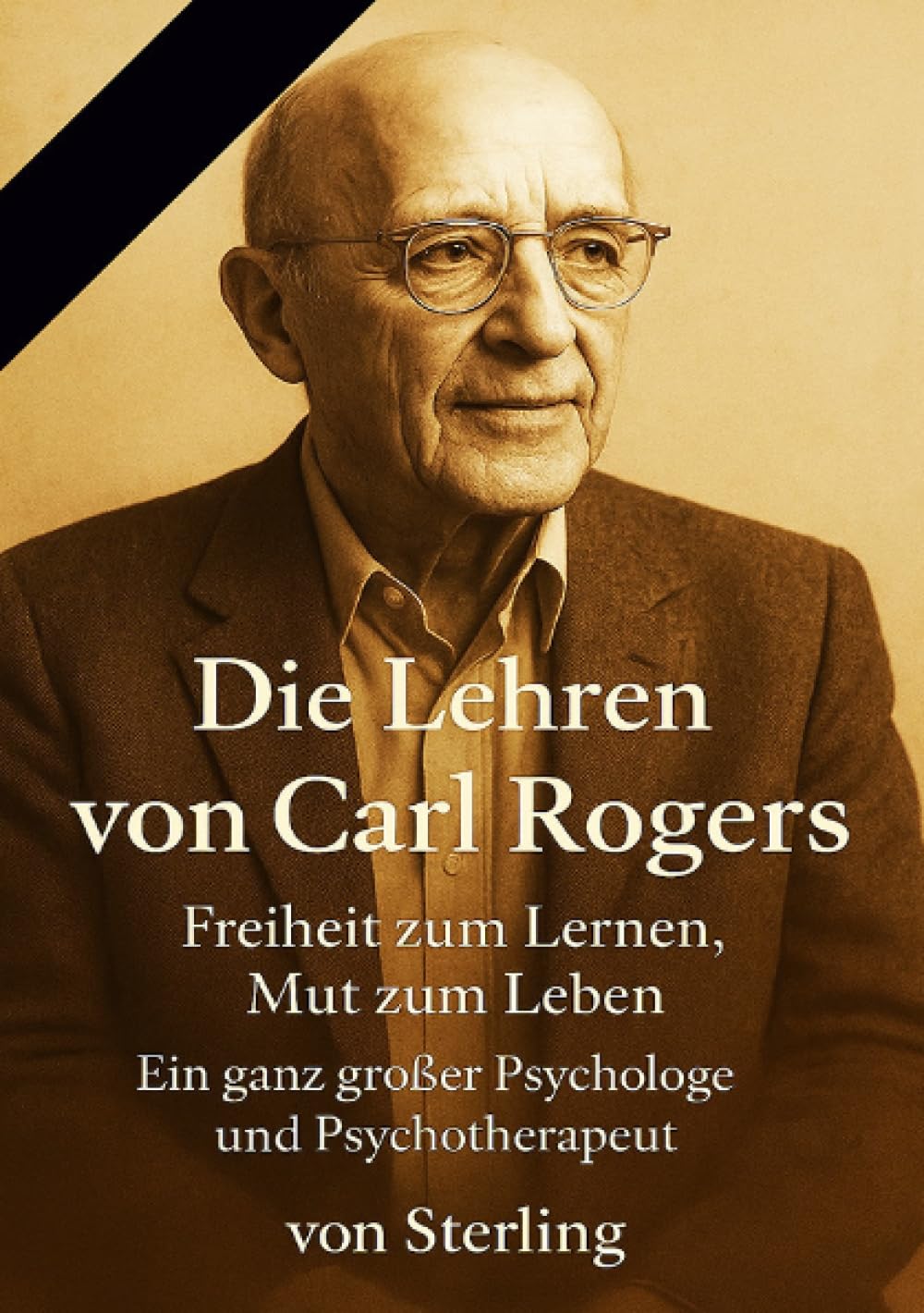 Die Lehren von Carl Rogers I Freiheit zum Lernen, Mut zum Leben I Ein ganz großer Psychologe und Psyc: Die Grundideen der Humanistischen Psychologie