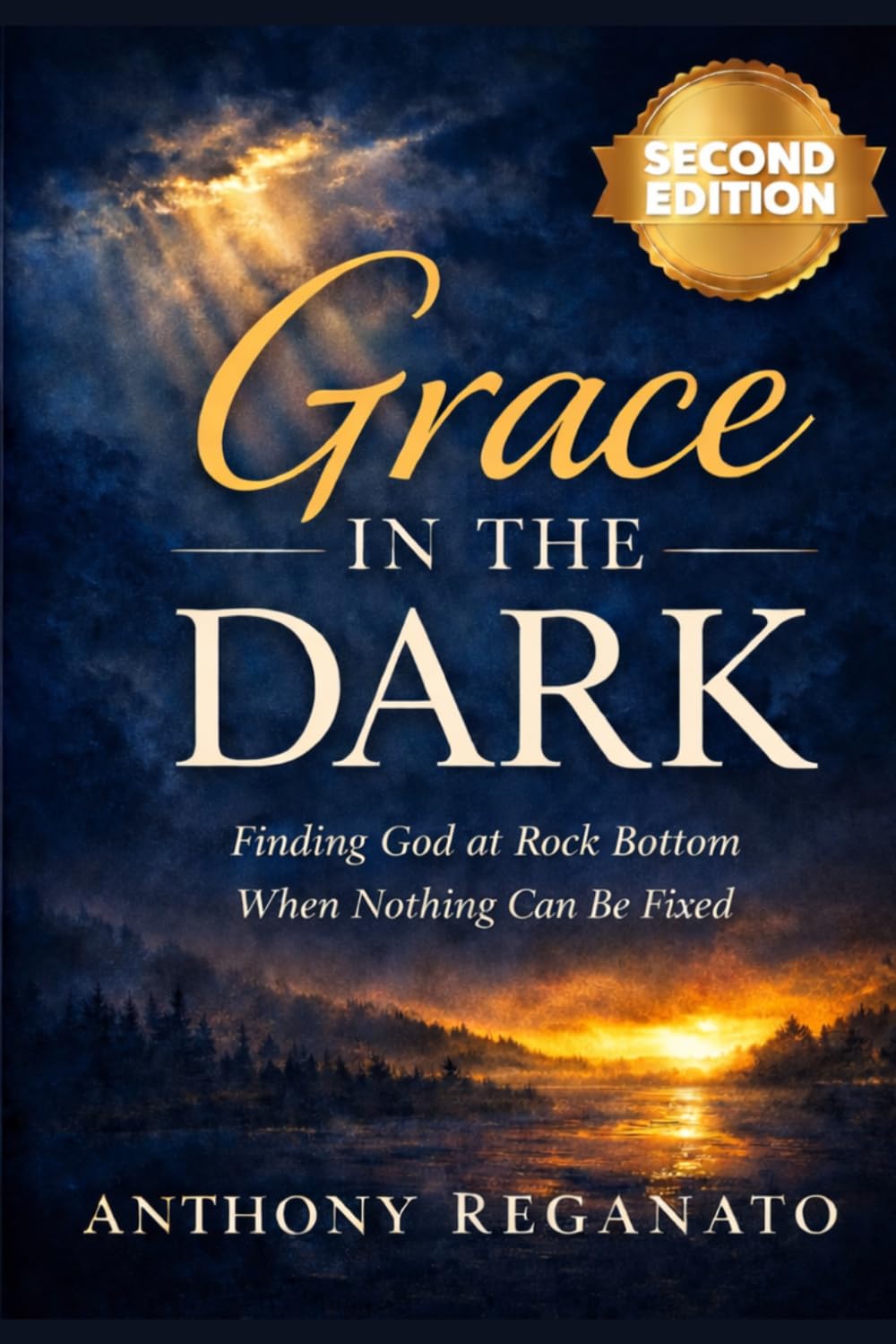 Grace in the Dark - 2nd Edition: Finding God at Rock Bottom When Nothing Can Be Fixed