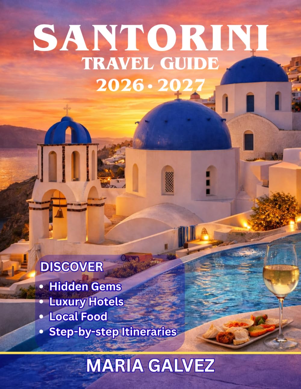 SANTORINI Travel Guide 2026-2027: Ultimate Insider Companion to Volcanic Landscapes, Timeless Villages, Local Flavors, Secret Beaches, Must-See Attractions, Outdoor Escapes & Step-by-Step Itineraries