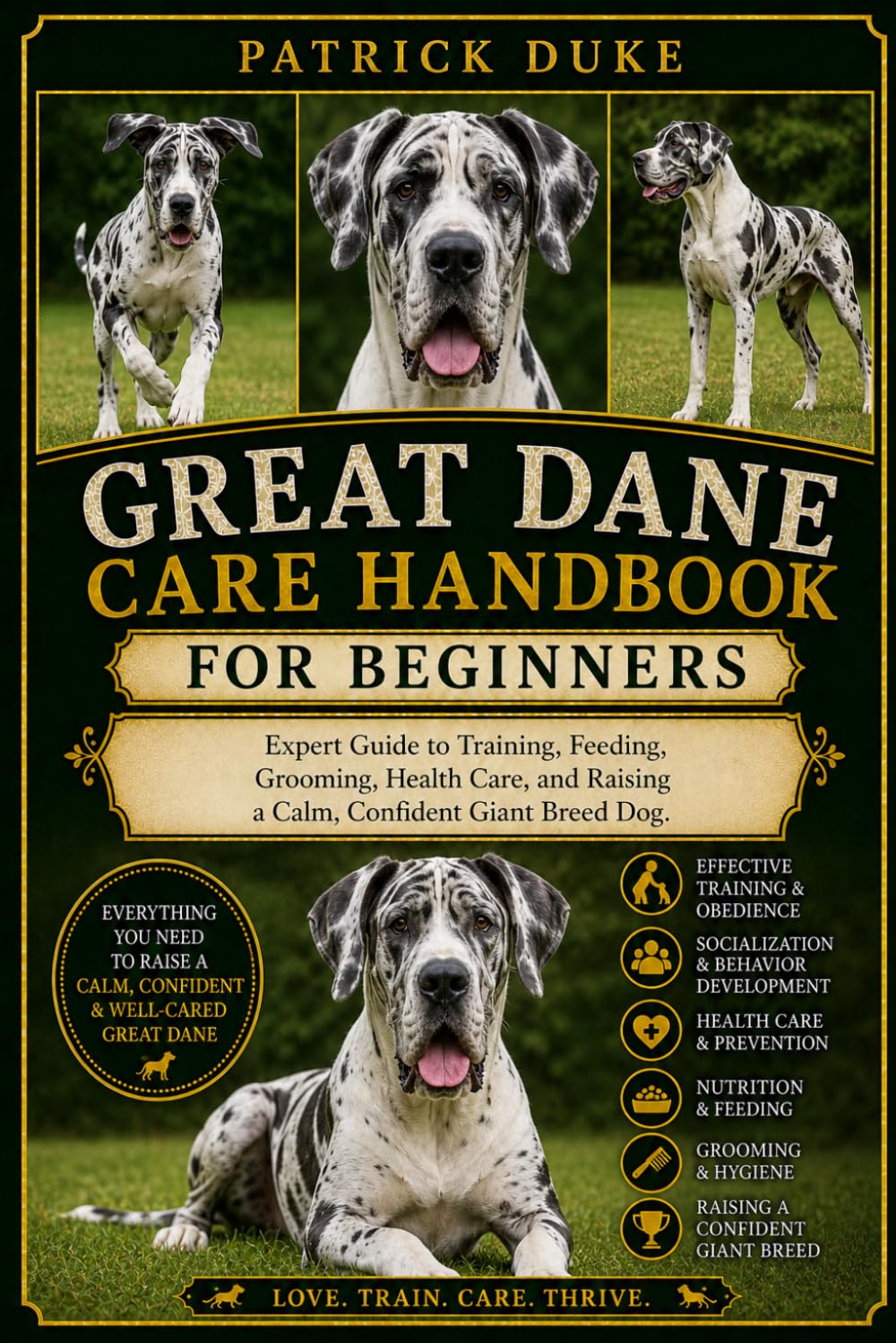GREAT DANE CARE HANDBOOK: Expert Guide to Training, Feeding, Grooming, Health Care, and Raising a Calm, Confident Giant Breed Dog.