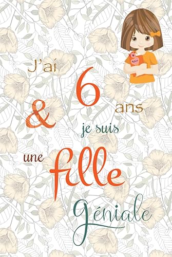 J'ai 6 ans et je suis une fille géniale: Carnet de notes et dessin, Journal intime, Joli cadeau pour une fille de 6 ans, composé de pages blanches avec lignes pour écrire ou dessiner