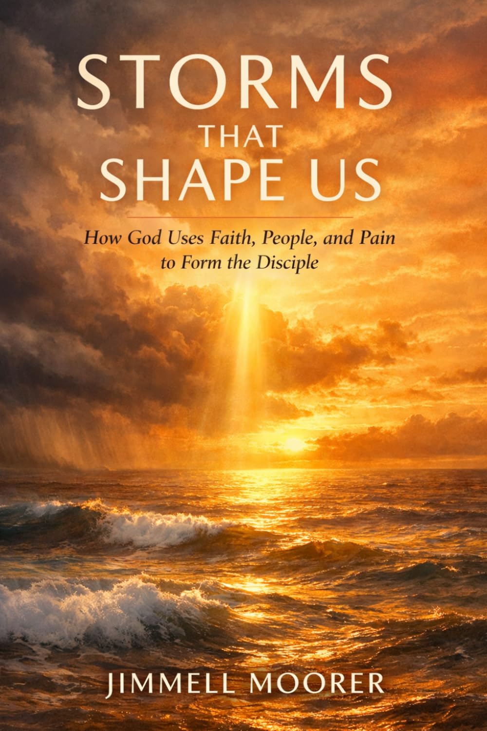 “STORMS THAT SHAPE US: How God Uses Faith, People, and Pain to Form the Disciple”