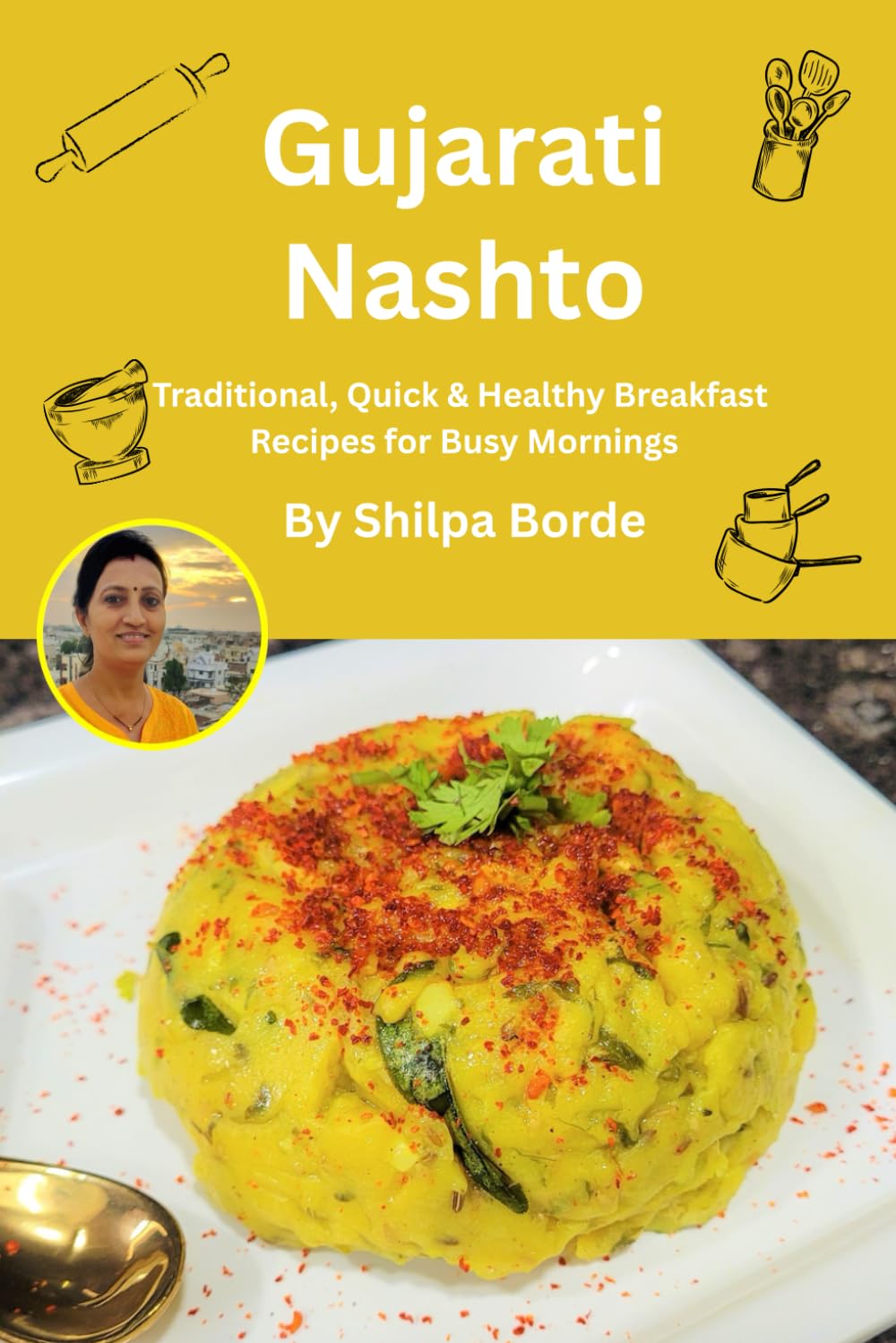 Gujarati Nashto: Traditional, Quick & Healthy Breakfast Recipes for Busy Mornings (Gujarati Rasoi : Easy Gujarati Recipes at Home)