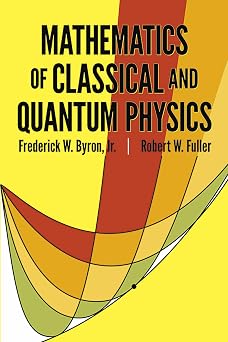 Mathematics of Classical and Quantum Physics Dover Books on Physics