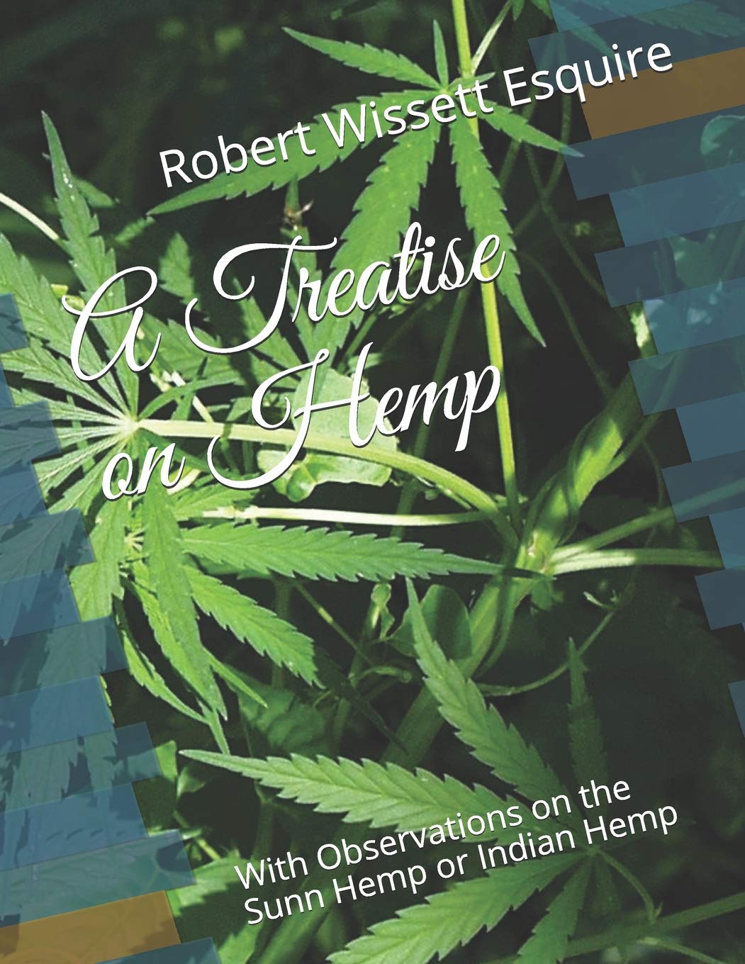 A Treatise on Hemp: With Observations on the Sunn Hemp or Indian Hemp