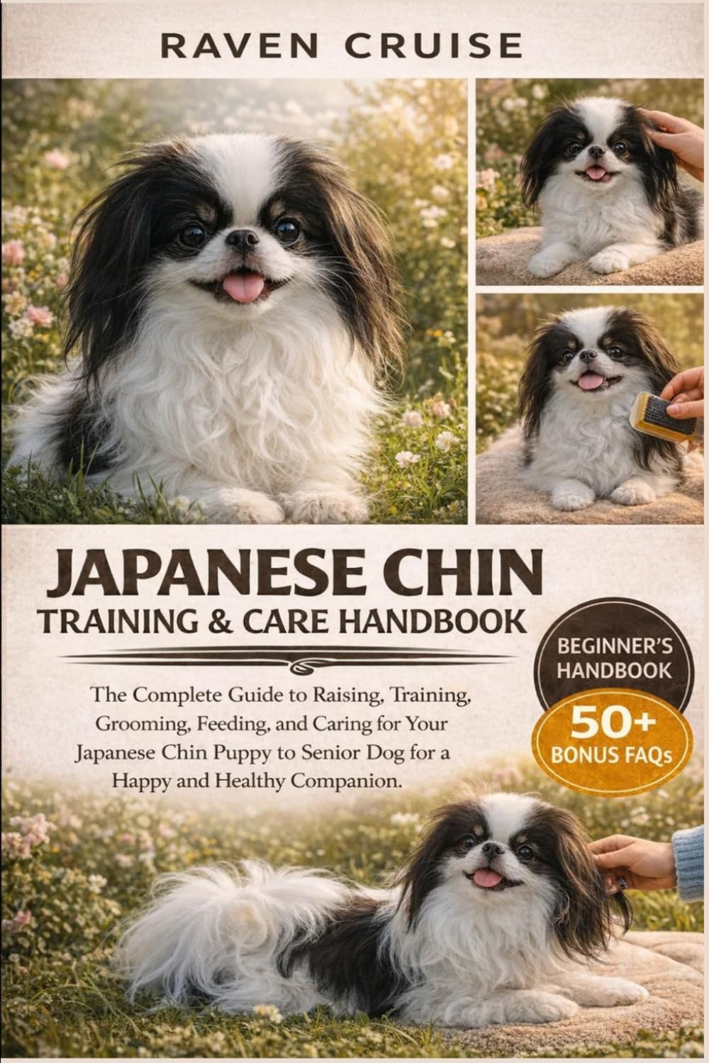 JAPANESE CHIN TRAINING & CARE HANDBOOK: The Complete Guide to Raising, Training, Grooming, Feeding, and Caring for Your Japanese Chin Puppy to Senior Dog for a Happy and Healthy Companion.